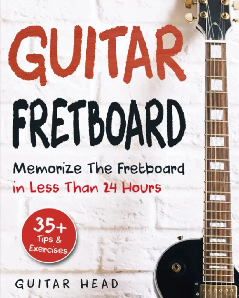 Guitar Fretboard: Memorize the Fretboard in Less Than 24 Hours (Guitar Head)
